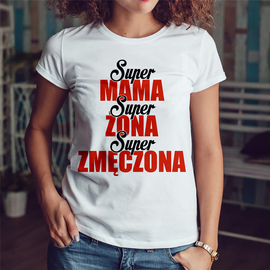 Super MAMA Super ŻONA Super ZMĘCZONA - koszulka damska